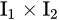 \Large\text{I}_1\times \text{I}_2